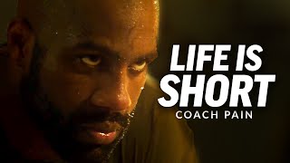 Coach Pain | LIFE IS SHORT (Coach Pain Motivation)