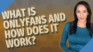 What Is Onlyfans And How Does It Work