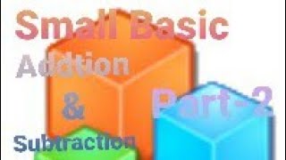 Small Basic Part-2 [ Addition & Subtraction ]