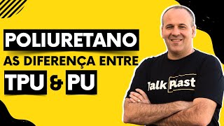 POLIURETANO, AS DIFERENÇAS ENTRE TPU & PU! Junior Facin - TalkPlast