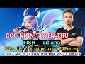 GÓC NHÌN TUYỂN THỦ: Fish - Liliana. Ngài Phúc Cá trình diễn kỹ năng trước Ngài 20Percent