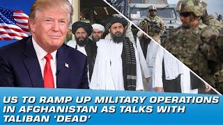 US To Ramp Up Security Operations In Afghanistan, Talks With Taliban ‘Dead’ | Indus News