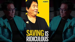 Saving is ridiculous - (Robert Kiyosaki author of Rich Dad)#shorts