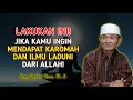 JIKA KAMU INGIN MENDAPATKAN KAROMAH DAN ILMU LADUNI DARI ALLAH,LAKUKAN INI! -Buya Syakur Yasin,M.A