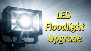 Let's Upgrade our LED Floodlight - LED Floodlight Upgrade