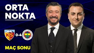 Kayserispor 0-4 Fenerbahçe | Orta Nokta - Erkut Öztürk & Tümer Metin
