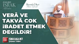 İşrak Sohbetleri; Verâ ve Takvâ Çok İbadet Etmek Değildir! - Mustafa Ülker Hoca Efendi @ismailaganet