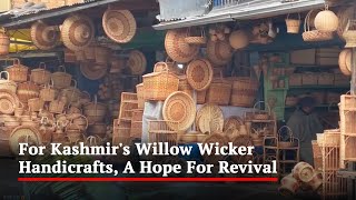 For Kashmir's Willow Wicker Handicrafts, A Hope For Revival