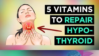 5 Vitamins For HYPOTHYROIDISM & HASHIMOTO'S (Underactive Thyroid)
