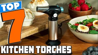 Top 7 Kitchen Torches to Enhance Your Cooking Experience