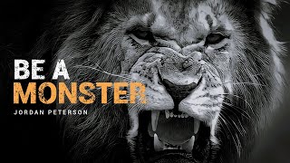 BE A MONSTER - JORDAN PETERSON - Powerful Motivational Video 2022