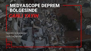 MEDYASCOPE DEPREM BÖLGESİNDEN AKTARIYOR | 4. GÜN