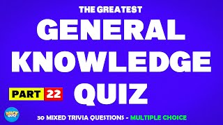 General Knowledge Quiz | Trivia Questions - MULTIPLE CHOICE | Pub Quiz | Quiz Games | Part 22