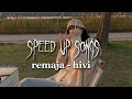 remaja hivi speed up songs