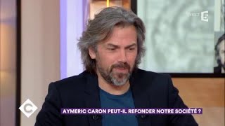 Aymeric Caron peut-il refonder notre société ? - C à Vous - 21/11/2017