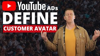 Defining Your Customer Avatar for YouTube Ads Targeting