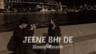 Jeene Bhi De | Slowed Reverb | Arijit Singh | Raaj's Lofi