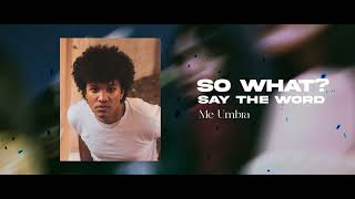 Me Umbra - So What? / Say The Word (Official Audio)