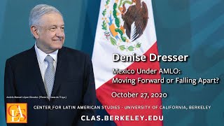 Denise Dresser - Mexico Under AMLO: Moving Forward or Falling Apart?