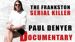 Serial Killer Documentary: Paul Denyer (The Frankston Serial Killer)