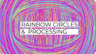 RAINBOW CIRCLES | PROCESSING
