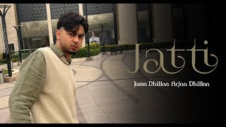 Jatti ( Full Song ) Jassa Dhillon Arjan Dhillon New Punjabi Latest Song 2023