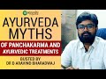 Common Misconceptions about Panchakarma and Ayurvedic treatments | Dr D Aravind Bharadwaj | Ayurveda