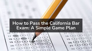 How to Pass the California Bar Exam: A Simple Game Plan