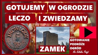 Gotuję leczo w ogrodzie i zwiedzamy zamek w Inowłodzu. - Na Szlaku Pasji Odc.10