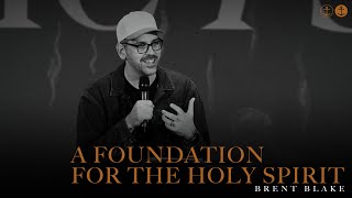 A Foundation For The Holy Spirit | Brent Blake | ANCHOR