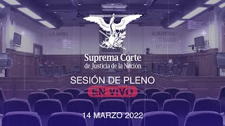 Sesión del Pleno de la SCJN 14 marzo 2022