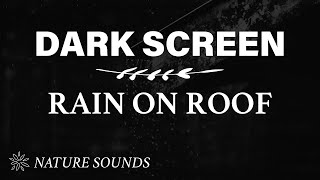 Rain on Roof Sounds for Sleeping - BLACK SCREEN | Dark Screen Rain Sound