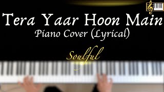 Tera Yaar Hoon Main | Piano Cover with Lyrics | Arijit Singh | Piano Karaoke | by Roshan Tulsani