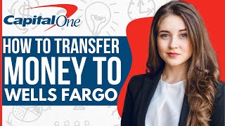 How To Transfer Money from Capital One to Wells Fargo (2023)