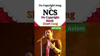 Atif aslam No Copyright Song #short song #NCS #NCS+5 21 September 2022