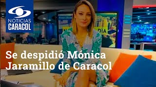 Así se despidió Mónica Jaramillo de Noticias Caracol