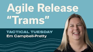 Tactical Tuesday: Agile Release Trams