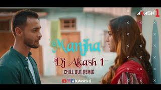 Manjha (Remix) - DJ Akash 1 Remix | Ayush Sharma, Saiee Manjrekar | Chillout Mix