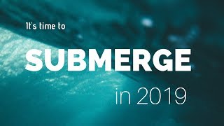 Submerge in 2019 - January 15, 2019