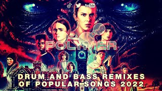 Drum and Bass Remixes of Popular Songs 2022