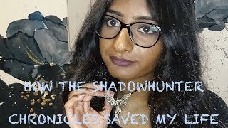 HOW THE SHADOWHUNTER CHRONICLES SAVED MY LIFE