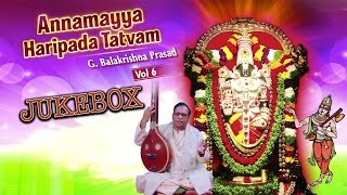 Annamayya Haripada Tatvam Vol-6 || Telugu Devotional Songs || By G. Balakrishna Prasad