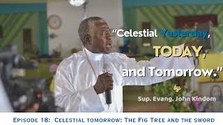 Celestial Yesterday, Today \u0026 Tomorrow || Episode 18 || Celestial Tomorrow ||  Pa John Kindom