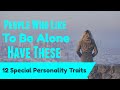 People Who Like To Be Alone Have These 12 Special Personality Traits