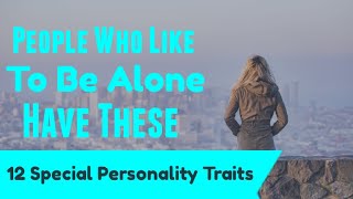 People Who Like To Be Alone Have These 12 Special Personality Traits