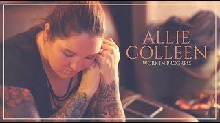 Work In Progress -The Making Of- Allie Colleen