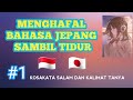 MENGHAFAL BAHASA JEPANG SAMBIL TIDUR