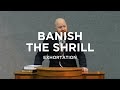 Banish the Shrill – Toby Sumpter (Exhortation)