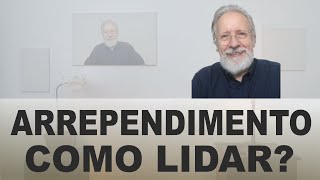 Como lidar com o arrependimento.