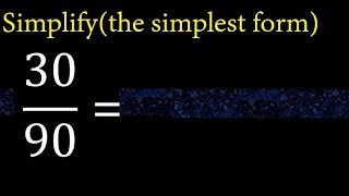 Simplify 30/90 and reduce to the simplest form